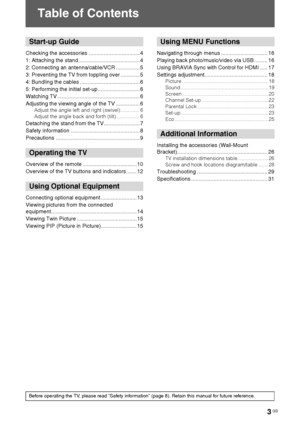 Page 3D:\Cmengs JOB\SONY TV\SY0251_T1 (Rev-
3)\7239131_GB\COVTOC.fmmasterpage:Left
KLV-40/32EX600/55/46/40/32EX500/46/40/32EX400/32/26/22EX300/40/32NX500/32/26NX400
4-167-239-13(1)
3 GB
Table of Contents
Start-up Guide
Checking the accessories .................................. 4
1: Attaching the stand.........................................4
2: Connecting an antenna/cable/VCR ................5
3: Preventing the TV from toppling over .............5
4: Bundling the cables...