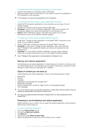 Page 111To download the PC Companion application from your device
1 Connect your device to a computer using a USB cable.
2 When prompted, follow the instructions in your device to launch the installation of
PC Companion on the computer.PC Companion can also be downloaded from  PC Companion.
To download software updates using a USB cable connection
1 Install the PC Companion application on the computer you are using, if it is not
already installed.
2 Connect your device to the computer using a USB cable.
3...