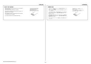 Page 7A6CCCE74558B3E905AD2CEF677F08944E4F80AE9D638E1A7EC0B95815DA1F3ED
NEX-3A/3D/3K/5A/5D/5K/5CK/5H_L2
2-2
– ENGLISH –– JAPANESE –
NOTE  FOR  REPAIR 修理時の注意
•	 Make	sure	that	the	flat	cable	and	flexible	board	are	not	cracked	or	bent	at	the	terminal.
	 Do	not	insert	the	cable	insufficiently	nor	crookedly.
•	 When
	remove	a	connector,	do	not	pull	at	wire	of	connector.	It	is	possible	that	a	wire	is	snapped.
•	 When
	installing	a	connector,	do	not	press	down	at	wire	of	connector.		 It	is	possible	that	a	wire	is...
