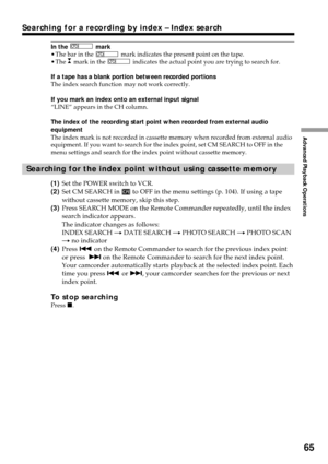 Page 6565
Advanced Playback Operations
Searching for a recording by index – Index search
In the  mark
•The bar in the  mark indicates the present point on the tape.
•The  mark in the  indicates the actual point you are trying to search for.
If a tape has a blank portion between recorded portions
The index search function may not work correctly.
If you mark an index onto an external input signal
“LINE” appears in the CH column.
The index of the recording start point when recorded from external audio
equipment...
