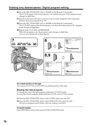 Page 7878
Dubbing only desired scenes - Digital program editing
(6)Press the SEL/PUSH EXEC dial, or MARK on the Remote Commander.
The CUT-IN point of the first program is set, and the top part of the program mark
changes to light blue.
(7)Search for the end of the first scene you want to insert using the video operating
buttons, then pause playback (p. 29).
(8)Press the SEL/PUSH EXEC dial, or MARK on the Remote Commander.
The CUT-OUT point of the first program is set, then the bottom part of the  program
mark...