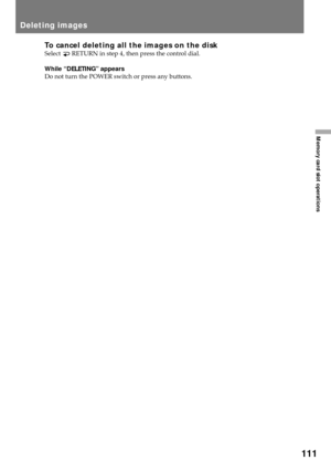 Page 111111
Memory card slot operations
To cancel deleting all the images on the diskSelect  RETURN in step 4, then press the control dial.
While ÒDELETINGÓ appears
Do not turn the POWER switch or press any buttons.
Deleting images 