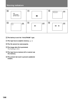 Page 144144
0The battery is not the ÒInfoLITHIUMÓ type.
!ÁThe tape has no cassette memory. (p. 4)
!ªThe file cannot be read properly.
!£The image data file is protected.
The flashing is slow.
!¢The tape has no memory left or cannot use
the memory.
!°The protect tab is set to prevent accidental
erasure.
Warning indicators
!£!¢
!¼!Á!ªMVC0001
!° 