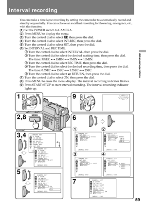 Page 5959
Advanced operations
You can make a time-lapse recording by setting the camcorder to automatically record and
standby sequentially. You can achieve an excellent recording for flowering, emergence, etc.,
with this function.
(1)Set the POWER switch to CAMERA.
(2)Press MENU to display the menu.
(3)Turn the control dial to select 
, then press the dial.
(4)Turn the control dial to select INT.REC, then press the dial.
(5)Turn the control dial to select SET, then press the dial.
(6)Set INTERVAL and REC...