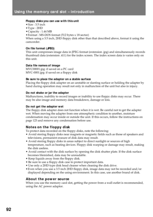 Page 9292
Floppy disks you can use with this unit
¥ Size : 3.5 inch
¥ Type : 2HD
¥ Capacity : 1.44 MB
¥ Format : MS-DOS format (512 bytes x 18 sector)
When using a 3.5 inch, 2HD floppy disk other than that described above, format it using the
camcorder.
On file format (JPEG)
This unit compresses image data in JPEG format (extension .jpg) and simultaneously records
thumbnail data (extension .411) for the index screen. The index screen data is varies only on
this unit.
Data file names of image
MVC00001.jpg: if...