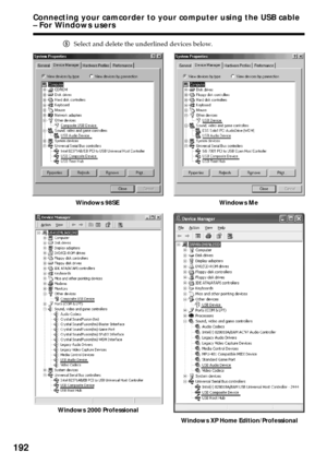 Page 192192
Windows 2000 Professional
Windows XP Home Edition/Professional
Connecting your camcorder to your computer using the USB cable
– For Windows users
Windows 98SE Windows Me
5Select and delete the underlined devices below. 