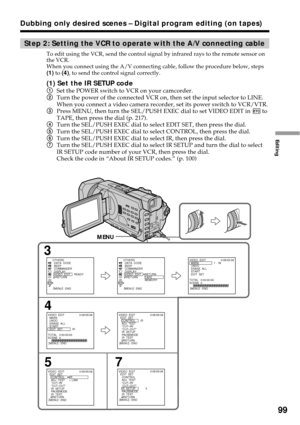 Page 9999
Editing
Dubbing only desired scenes – Digital program editing (on tapes)
MENU
3
4
7 5
OTHERS
  DATA  CODE
  BEEP
  COMMANDER
  DISPLAY
  VIDEO  EDIT
    RETURNRETURN
TAPE
MEMORY
VIDEO  EDIT
  MARK
  UNDO
  ERASE  ALL
  START
  EDIT  SETIR0:
08:
55:
06
TOTAL   0:
00:
00:
00
SCENE   0
[
MENU]
 :
 ENDVIDEO  EDIT
  EDIT  SET
    CONTROL
    ADJ  TEST
    ”CUT–IN”
    ”CUT–OUT”
    IR  SETUP
    PAUSEMODE
    IR  TEST
      RETURNIR0:
08:
55:
06
[
MENU]
 :
 ENDVIDEO  EDIT
  MARK
  UNDO
  ERASE  ALL...