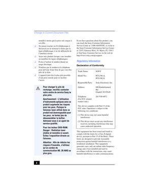 Page 4Change to Current Document Title
4
mouillé à moins que la prise soit conçue à 
cet effet.
❑Ne jamais toucher un fil téléphonique à 
découvert ou un terminal à moins que la 
ligne téléphonique n’ait été débranché de 
l’interface réseau.
❑Soyez très prudent lorsque vous installez 
ou modifiez les lignes téléphoniques.
❑Évitez d’utiliser le modem durant un 
orage électrique.
❑Nutilisez pas le modem ni le téléphone 
pour prévenir dune fuite de gaz vous êtes 
près de la fuite.
❑L’appareil doit être le plus...