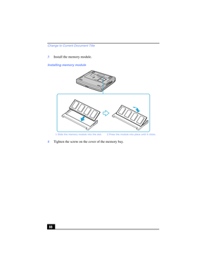 Page 88Change to Current Document Title
88 3Install the memory module.
4Tighten the screw on the cover of the memory bay.
Installing memory module
1 Slide the memory module into the slot. 2 Press the module into place until it clicks. 