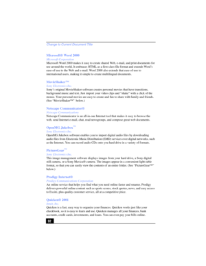 Page 92Change to Current Document Title
92 Microsoft® Word 2000
Microsoft Corporation
Microsoft Word 2000 makes it easy to create shared Web, e-mail, and print documents for 
use around the world. It embraces HTML as a first-class file format and extends Word’s 
ease-of-use to the Web and e-mail. Word 2000 also extends that ease-of-use to 
international users, making it simple to create multilingual documents.
MovieShaker™
Sony Electronics Inc.
Sony’s original MovieShaker software creates personal movies that...