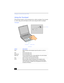 Page 42Change to Current Document Title
42
Using the Touchpad
The keyboard contains a cursor-pointing device called a touchpad. You can point 
to, select, drag, and scroll objects on the screen using the built-in touchpad.
Touchpad
Action Description
Point Slide one finger on the touchpad to place the pointer on an item or 
object.
Click Press the left button once.
Double-click Press the left button twice.
Right-click Press the right button once. In many applications, this action displays 
a shortcut menu of...