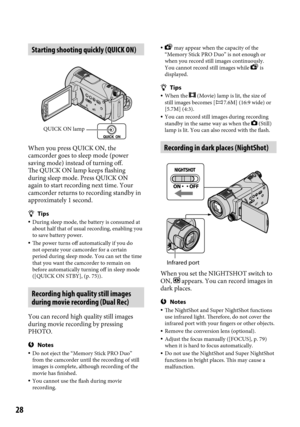 Page 2828
Starting shooting quickly (QUICK ON)
When you press QUICK ON, the 
camcorder goes to sleep mode (power 
saving mode) instead of turning off. 
The QUICK ON lamp keeps flashing 
during sleep mode. Press QUICK ON 
again to start recording next time. Your 
camcorder returns to recording standby in 
approximately 1 second.
Tips During sleep mode, the battery is consumed at 
about half that of usual recording, enabling you 
to save battery power.
  The power turns off automatically if you do 
not operate...