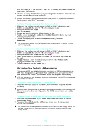 Page 113from your device. A TV that supports DLNA™ or a PC running Windows® 7 or later are
examples of DMR devices.The steps for playing shared media may vary depending on the client device. Refer to the user guide of the DMR device for more information.Content secured with Digital Rights Management (DRM) cannot be played on a Digital Media
Renderer device using DLNA™ technology.
To Display Photos or Videos on a Client Device using Throw
1 Make sure that you have correctly set up the DMR or DLNA™ client device...