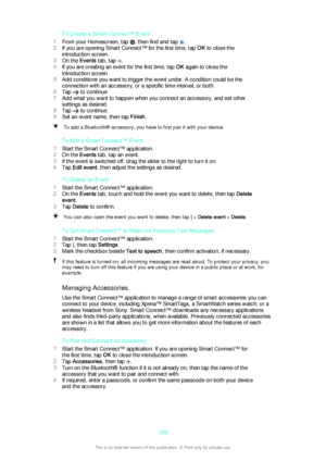 Page 120To Create a Smart Connect™ Event
1 From your Homescreen, tap 
, then find and tap .
2 If you are opening Smart Connect™ for the first time, tap  OK to close the
introduction screen.
3 On the  Events tab, tap 
.
4 If you are creating an event for the first time, tap  OK again to close the
introduction screen.
5 Add conditions you want to trigger the event under. A condition could be the
connection with an accessory, or a specific time interval, or both.
6 Tap 
 to continue.
7 Add what you want to happen...