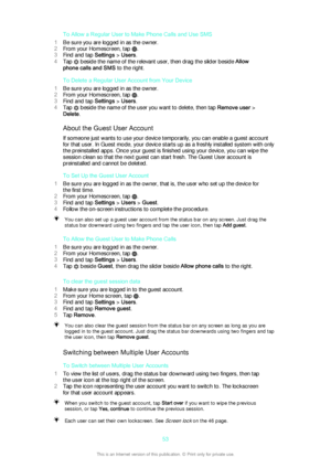 Page 53To Allow a Regular User to Make Phone Calls and Use SMS
1 Be sure you are logged in as the owner.
2 From your Homescreen, tap 
.
3 Find and tap  Settings > Users .
4 Tap 
 beside the name of the relevant user, then drag the slider beside  Allow
phone calls and SMS  to the right.
To Delete a Regular User Account from Your Device
1 Be sure you are logged in as the owner.
2 From your Homescreen, tap 
.
3 Find and tap  Settings > Users .
4 Tap 
 beside the name of the user you want to delete, then tap...