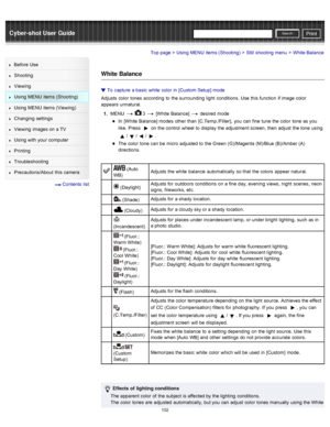 Page 109Cyber-shot User GuidePrint
Search
Before  Use
Shooting
Viewing
Using MENU  items (Shooting)
Using MENU  items (Viewing)
Changing  settings
Viewing  images on  a TV
Using with  your  computer
Printing
Troubleshooting
Precautions/About  this camera
  Contents  list
Top page > Using MENU  items (Shooting) > Still  shooting  menu > White Balance
White Balance
To  capture  a basic  white  color  in  [Custom Setup] mode
Adjusts  color  tones  according  to  the surrounding  light  conditions.  Use  this...