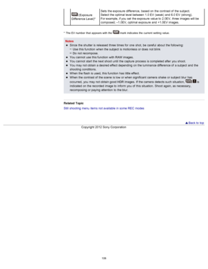 Page 113 (Exposure
Difference Level)* Sets  the exposure  difference,  based on  the contrast of  the subject.
Select  the optimal level between  1.0 EV  (weak)  and  6.0 EV  (strong).
For example, if you  set  the exposure  value to  2.0EV,  three  images will be
composed; –1.0EV, optimal exposure  and  +1.0EV images.
*  The EV number  that  appears with the   mark  indicates  the  current  setting  value.
Notes
Since  the shutter is released  three  times for  one  shot,  be  careful  about  the following:Use...