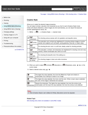 Page 114Cyber-shot User GuidePrint
Search
Before  Use
Shooting
Viewing
Using MENU  items (Shooting)
Using MENU  items (Viewing)
Changing  settings
Viewing  images on  a TV
Using with  your  computer
Printing
Troubleshooting
Precautions/About  this camera
  Contents  list
Top page > Using MENU  items (Shooting) > Still  shooting  menu > Creative Style
Creative  Style
Allows you  to  select  the desired  image processing.
You  can  adjust  contrast,  saturation and  sharpness  as you  like  for  each  [Creative...