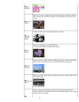 Page 116 (Soft
High-key)
 (Partial
Color) Allows you  to  shoot  an  image that  makes  a strong  impression  by leaving  a specified
color  on  portions of  a monochrome  image.  You  can  select  the color  to  be  left  using 
/.
 (High
Contrast
Mono.) Creates  an  intense,  high-contrast image in  black  and  white.
 (Soft
Focus) Creates  an  image filled with  a soft  lighting  effect.
You  can  set  the intensity  of  the effect  using 
/.
 (HDR
Painting) Allows you  to  shoot  multiple  images with...