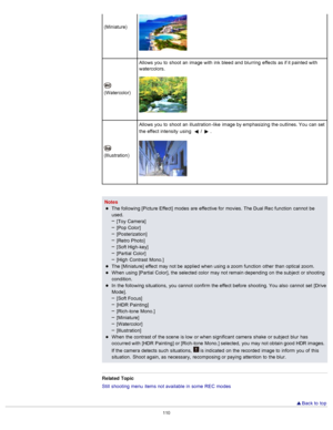 Page 117(Miniature)
(Watercolor)Allows you  to  shoot  an  image with  ink  bleed  and  blurring  effects  as if it painted  with
watercolors.
(Illustration)Allows you  to  shoot  an  illustration -like  image by emphasizing  the outlines. You  can  set
the effect  intensity  using 
/.
Notes
The following [Picture Effect]  modes  are  effective for  movies.  The Dual Rec  function  cannot  be
used.[Toy  Camera]
[Pop Color]
[Posterization]
[Retro Photo]
[Soft High-key]
[Partial  Color]
[High  Contrast  Mono.]
The...