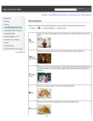 Page 127Cyber-shot User GuidePrint
Search
Before  Use
Shooting
Viewing
Using MENU  items (Shooting)
Using MENU  items (Viewing)
Changing  settings
Viewing  images on  a TV
Using with  your  computer
Printing
Troubleshooting
Precautions/About  this camera
  Contents  list
Top page > Using MENU  items (Shooting) > Still  shooting  menu > Scene  Selection
Scene  Selection
When  the mode  dial is set  to  [Scene  Selection],  select  another scene  following the steps below:
1 .  MENU  
  5  [Scene  Selection]...