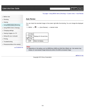 Page 146Cyber-shot User GuidePrint
Search
Before  Use
Shooting
Viewing
Using MENU  items (Shooting)
Using MENU  items (Viewing)
Changing  settings
Viewing  images on  a TV
Using with  your  computer
Printing
Troubleshooting
Precautions/About  this camera
  Contents  list
Top page > Using MENU  items (Shooting) > Custom  menu > Auto Review
Auto  Review
You  can  check  the recorded  image on  the screen  right  after  the shooting. You  can  change  the displayed
time.
1 .  MENU  
  1  [Auto  Review]  desired...