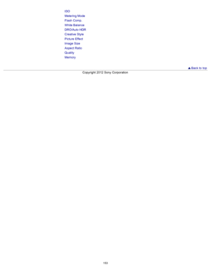 Page 160ISO
Metering Mode
Flash  Comp.
White Balance
DRO/Auto HDR
Creative Style
Picture  Effect
Image  Size
Aspect Ratio
Quality
Memory
 Back to  top
Copyright  2012 Sony  Corporation
153  