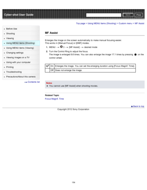 Page 161Cyber-shot User GuidePrint
Search
Before  Use
Shooting
Viewing
Using MENU  items (Shooting)
Using MENU  items (Viewing)
Changing  settings
Viewing  images on  a TV
Using with  your  computer
Printing
Troubleshooting
Precautions/About  this camera
  Contents  list
Top page > Using MENU  items (Shooting) > Custom  menu > MF  Assist
MF Assist
Enlarges  the image on  the screen  automatically  to  make  manual  focusing easier.
This works  in  [Manual Focus]  or [DMF] modes.
1 .  MENU  
  3  [MF Assist]...