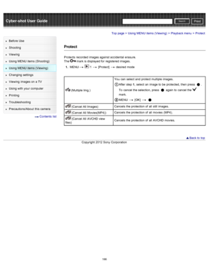 Page 173Cyber-shot User GuidePrint
Search
Before  Use
Shooting
Viewing
Using MENU  items (Shooting)
Using MENU  items (Viewing)
Changing  settings
Viewing  images on  a TV
Using with  your  computer
Printing
Troubleshooting
Precautions/About  this camera
  Contents  list
Top page > Using MENU  items (Viewing) > Playback menu > Protect
Protect
Protects  recorded  images against accidental  erasure.
The 
 mark is displayed for  registered  images.
1 .  MENU
  1  [Protect]  desired  mode
 (Multiple  Img.) You  can...