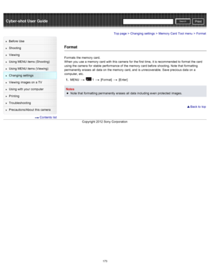 Page 180Cyber-shot User GuidePrint
Search
Before  Use
Shooting
Viewing
Using MENU  items (Shooting)
Using MENU  items (Viewing)
Changing  settings
Viewing  images on  a TV
Using with  your  computer
Printing
Troubleshooting
Precautions/About  this camera
  Contents  list
Top page > Changing  settings > Memory  Card  Tool  menu > Format
Format
Formats  the memory  card.
When  you  use  a memory  card  with  this camera  for  the first  time,  it is recommended to  format  the card
using the camera  for  stable...