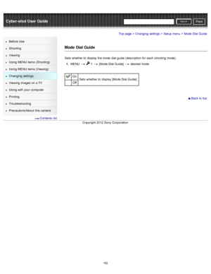 Page 189Cyber-shot User GuidePrint
Search
Before  Use
Shooting
Viewing
Using MENU  items (Shooting)
Using MENU  items (Viewing)
Changing  settings
Viewing  images on  a TV
Using with  your  computer
Printing
Troubleshooting
Precautions/About  this camera
  Contents  list
Top page > Changing  settings > Setup  menu > Mode  Dial Guide
Mode  Dial Guide
Sets  whether to  display  the mode  dial guide  (description  for  each  shooting  mode).
1 .  MENU  
  1  [Mode  Dial Guide]   desired  mode
On
Sets  whether to...