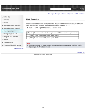 Page 192Cyber-shot User GuidePrint
Search
Before  Use
Shooting
Viewing
Using MENU  items (Shooting)
Using MENU  items (Viewing)
Changing  settings
Viewing  images on  a TV
Using with  your  computer
Printing
Troubleshooting
Precautions/About  this camera
  Contents  list
Top page > Changing  settings > Setup  menu > HDMI Resolution
HDMI Resolution
When  you  connect  the camera  to  a High Definition  (HD)  TV  with  HDMI terminals using an  HDMI Cable
(sold  separately), you  can  select  HDMI Resolution to...