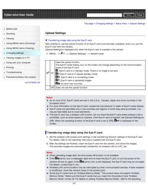 Page 194Cyber-shot User GuidePrint
Search
Before  Use
Shooting
Viewing
Using MENU  items (Shooting)
Using MENU  items (Viewing)
Changing  settings
Viewing  images on  a TV
Using with  your  computer
Printing
Troubleshooting
Precautions/About  this camera
  Contents  list
Top page > Changing  settings > Setup  menu > Upload  Settings
Upload Settings
Transferring image data  using the Eye-Fi card
Sets  whether to  use  the upload  function  of  an  Eye-Fi card  (commercially  available), when you  use  the
Eye-Fi...