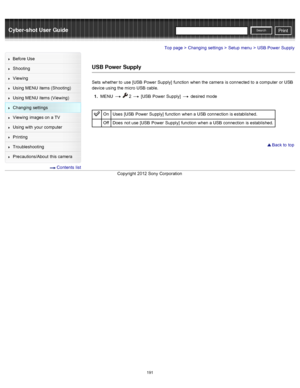 Page 198Cyber-shot User GuidePrint
Search
Before  Use
Shooting
Viewing
Using MENU  items (Shooting)
Using MENU  items (Viewing)
Changing  settings
Viewing  images on  a TV
Using with  your  computer
Printing
Troubleshooting
Precautions/About  this camera
  Contents  list
Top page > Changing  settings > Setup  menu > USB Power  Supply
USB Power  Supply
Sets  whether to  use  [USB  Power  Supply]  function  when the camera  is connected  to  a computer  or USB
device using the micro  USB cable.
1 .  MENU  
  2...