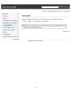 Page 199Cyber-shot User GuidePrint
Search
Before  Use
Shooting
Viewing
Using MENU  items (Shooting)
Using MENU  items (Viewing)
Changing  settings
Viewing  images on  a TV
Using with  your  computer
Printing
Troubleshooting
Precautions/About  this camera
  Contents  list
Top page > Changing  settings > Setup  menu > Audio signals
Audio signals
Selects  whether the camera  produce  or turn off  the sound when you  operate the camera.
1 .  MENU  
  2  [Audio  signals]  desired  mode
On Turns on  the beep/shutter...