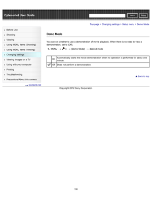 Page 203Cyber-shot User GuidePrint
Search
Before  Use
Shooting
Viewing
Using MENU  items (Shooting)
Using MENU  items (Viewing)
Changing  settings
Viewing  images on  a TV
Using with  your  computer
Printing
Troubleshooting
Precautions/About  this camera
  Contents  list
Top page > Changing  settings > Setup  menu > Demo  Mode
Demo Mode
You  can  set  whether to  use  a demonstration  of  movie  playback. When  there  is no  need to  view  a
demonstration,  set  to  [Off].
1 .  MENU  
  3  [Demo  Mode]   desired...