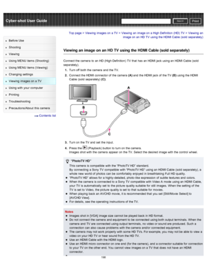 Page 205Cyber-shot User GuidePrint
Search
Before  Use
Shooting
Viewing
Using MENU  items (Shooting)
Using MENU  items (Viewing)
Changing  settings
Viewing  images on  a TV
Using with  your  computer
Printing
Troubleshooting
Precautions/About  this camera
  Contents  list
Top page > Viewing  images on  a TV > Viewing  an  image on  a  High Definition  (HD)  TV > Viewing  an
image on  an  HD  TV  using the HDMI Cable  (sold  separately)
Viewing an image on an HD TV  using the HDMI Cable (sold separately)
Connect...