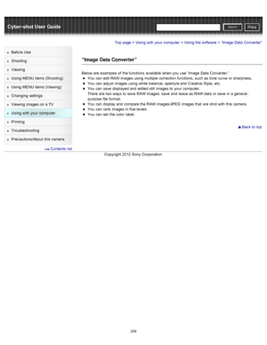 Page 216Cyber-shot User GuidePrint
Search
Before  Use
Shooting
Viewing
Using MENU  items (Shooting)
Using MENU  items (Viewing)
Changing  settings
Viewing  images on  a TV
Using with  your  computer
Printing
Troubleshooting
Precautions/About  this camera
  Contents  list
Top page > Using with  your  computer > Using the software > “Image  Data  Converter”
“Image Data Converter”
Below are  examples  of  the functions  available  when you  use  “Image  Data  Converter.”
You  can  edit  RAW images using multiple...