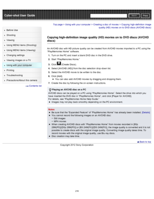 Page 223Cyber-shot User GuidePrint
Search
Before  Use
Shooting
Viewing
Using MENU  items (Shooting)
Using MENU  items (Viewing)
Changing  settings
Viewing  images on  a TV
Using with  your  computer
Printing
Troubleshooting
Precautions/About  this camera
  Contents  list
Top page > Using with  your  computer > Creating  a disc  of  movies > Copying  high-definition  image
quality (HD)  movies  on  to  DVD  discs  (AVCHD  discs)
Copying high-definition image quality (HD) movies on to  DVD discs (AVCHD
discs)
An...
