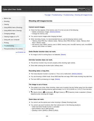 Page 229Cyber-shot User GuidePrint
Search
Before  Use
Shooting
Viewing
Using MENU  items (Shooting)
Using MENU  items (Viewing)
Changing  settings
Viewing  images on  a TV
Using with  your  computer
Printing
Troubleshooting
Precautions/About  this camera
  Contents  list
Top page > Troubleshooting > Troubleshooting > Shooting  still  images/movies
Shooting still images/movies
Cannot record images.
Check  the free capacity  of  the memory  card. If it is full, do  one  of  the following:
Delete unnecessary...