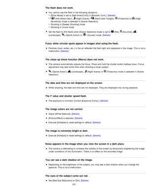 Page 230The  flash  does  not  work.
You  cannot  use  the flash  in  the following situations:[Drive  Mode]  is set  to  [Self -timer(Cont)]  or [Bracket:  Cont.].  [Details]
 (Anti Motion  Blur),  (Night  Scene),   (Hand-held Twilight),   (Fireworks) or  (High
Sensitivity)  mode  is selected in  [Scene  Selection].
Shooting  in  [Sweep  Shooting] mode
Shooting  in  movie  mode
Set  the flash  to  [Fill-flash] when [Scene  Selection] mode  is set  to  
 (Pet),   (Gourmet),  
(Landscape),   (Sports Action)  or...