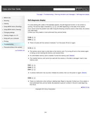 Page 237Cyber-shot User GuidePrint
Search
Before  Use
Shooting
Viewing
Using MENU  items (Shooting)
Using MENU  items (Viewing)
Changing  settings
Viewing  images on  a TV
Using with  your  computer
Printing
Troubleshooting
Precautions/About  this camera
  Contents  list
Top page > Troubleshooting > Warning indicators  and  messages > Self-diagnosis display
Self-diagnosis  display
If a code  starting  with  a letter of  the alphabet  appears, the self-diagnosis function  on  the camera  is
working. The last two...