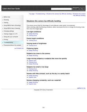 Page 240Cyber-shot User GuidePrint
Search
Before  Use
Shooting
Viewing
Using MENU  items (Shooting)
Using MENU  items (Viewing)
Changing  settings
Viewing  images on  a TV
Using with  your  computer
Printing
Troubleshooting
Precautions/About  this camera
  Contents  list
Top page > Troubleshooting > Situations this camera  has  difficulty  handling > Situations this camera
has  difficulty  handling
Situations this camera has difficulty handling
The camera  cannot  take full  advantage  of  some  features  under...