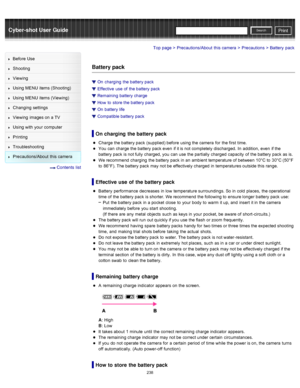 Page 245Cyber-shot User GuidePrint
Search
Before  Use
Shooting
Viewing
Using MENU  items (Shooting)
Using MENU  items (Viewing)
Changing  settings
Viewing  images on  a TV
Using with  your  computer
Printing
Troubleshooting
Precautions/About  this camera
  Contents  list
Top page > Precautions/About  this camera > Precautions > Battery  pack
Battery pack
On  charging  the battery pack
Effective  use  of  the battery pack
Remaining  battery charge
How  to  store the battery pack
On  battery life
Compatible...