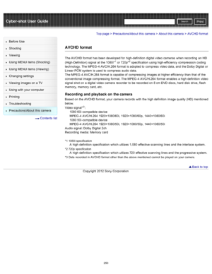 Page 257Cyber-shot User GuidePrint
Search
Before  Use
Shooting
Viewing
Using MENU  items (Shooting)
Using MENU  items (Viewing)
Changing  settings
Viewing  images on  a TV
Using with  your  computer
Printing
Troubleshooting
Precautions/About  this camera
  Contents  list
Top page > Precautions/About  this camera > About  this camera > AVCHD  format
AVCHD format
The AVCHD  format  has  been developed  for  high-definition  digital  video cameras  when recording  an  HD
(High-Definition)  signal  at  the 1080i*1...