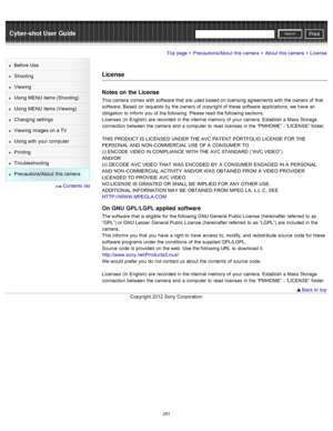 Page 258Cyber-shot User GuidePrint
Search
Before  Use
Shooting
Viewing
Using MENU  items (Shooting)
Using MENU  items (Viewing)
Changing  settings
Viewing  images on  a TV
Using with  your  computer
Printing
Troubleshooting
Precautions/About  this camera
  Contents  list
Top page > Precautions/About  this camera > About  this camera > License
License
Notes on  the License
This camera  comes  with  software  that  are  used  based on  licensing agreements  with  the owners of  that
software. Based  on  requests...