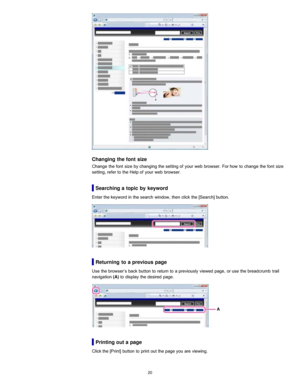 Page 27Changing the font size
Change  the font  size  by changing the setting  of  your  web  browser.  For how  to  change  the font  size
setting, refer to  the Help of  your  web  browser.
Searching a topic by keyword
Enter the keyword in  the search  window,  then  click  the [Search] button.
Returning  to  a previous page
Use  the browser’s  back  button  to  return  to  a previously  viewed  page,  or use  the breadcrumb  trail
navigation (A) to  display  the desired  page.
Printing out a page
Click the...