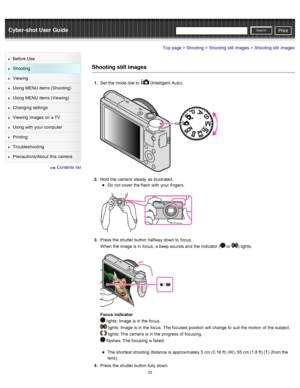 Page 40Cyber-shot User GuidePrint
Search
Before  Use
Shooting
Viewing
Using MENU  items (Shooting)
Using MENU  items (Viewing)
Changing  settings
Viewing  images on  a TV
Using with  your  computer
Printing
Troubleshooting
Precautions/About  this camera
  Contents  list
Top page > Shooting > Shooting  still  images > Shooting  still  images
Shooting still images
1 .  Set  the mode  dial to   (Intelligent  Auto).
2.  Hold the camera  steady  as illustrated.
Do  not cover  the flash  with  your  fingers.
3....