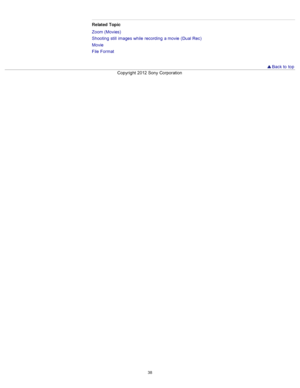 Page 45Related  Topic
Zoom (Movies)
Shooting  still  images while  recording  a movie  (Dual Rec)
Movie
File  Format
 Back to  top
Copyright  2012 Sony  Corporation
38  