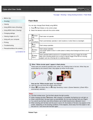 Page 74Cyber-shot User GuidePrint
Search
Before  Use
Shooting
Viewing
Using MENU  items (Shooting)
Using MENU  items (Viewing)
Changing  settings
Viewing  images on  a TV
Using with  your  computer
Printing
Troubleshooting
Precautions/About  this camera
  Contents  list
Top page > Shooting > Using shooting  functions > Flash  Mode
Flash  Mode
You  can  also  change  [Flash Mode]  using MENU.
1 .  Press 
 (Flash  Mode)  on  the control  wheel.
2 .  Select  the desired  mode  with  the control  wheel.
 (Flash...